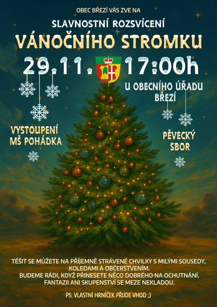 Obec Březí Vás srdečně zve na slavnostní rozsvícení vánočního stromku!   Kdy: 29.11.2025 v 17:00h      Těšit se můžete na posezení s milými sousedy, malé občerstvení, vystoupení MŠ Pohádka, vystoupení sboru Sbor del Coro a další radosti.     Těšíme se na společná setkání.
