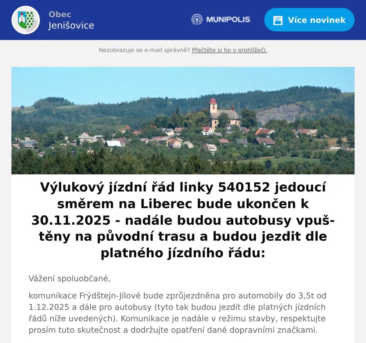 Vážení spoluobčané, komunikace Frýdštejn-Jílové bude zprůjezdněna pro automobily do 3,5t od 1.12.2025 a dále pro autobusy (tyto tak budou jezdit dle platných jízdních řádů níže uvedených). Komunikace je nadále v režimu stavby, respektujte prosím tuto skutečnost a dodržujte opatření dané dopravními značkami. Nadále pak platí v daném úseku uzavírka pro vozidla nad 3,5t - viz zelený odkaz níže. Za součinnost děkujeme  