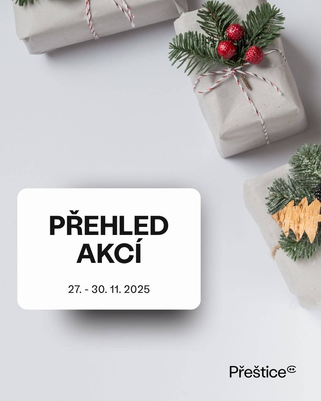 27. 11. 2025 od 17:00  Rozsvícení vánočního stromu ZŠ Josefa Hlávky Přeštice školní zahrada ZŠ (ul. Rebcova) 28. 11. 2025 MISE: My se nenudíme - jednodenní příměstský tábor pro žáky ZŠ SVČ Slunečnice Přeštice 28. - 28. 11. 2025 SWAP oblečení v Přešticích konferenční sál KKC Přeštice 29. 11. 2025 od 18:00 Krampus show & ohnivá show  Loděnice Přeštice  29. - 30. 11. 2025 (13:00 - 17:00) Vánoční jarmark ve Skočicích kaple Skočice 30. 11. 2025 od 16:30 Rozsvícení vánočního stromu Masarykovo nám. Přeštice   16:30 bublinová show 17:00 přivítání a projevy -  vedení města, vzácní hosté 17:10 vystoupení MŠ Gagarinova, MŠ Dukelská 17:30 bublinová show (2.část) 18:00 rozsvícení stromu   30. 11. 2025  Mše svatá s požehnání adventních věnců kostel Nanebevzetí Panny Marie v Přešticích  ------------- výstavy:  Vánoce s Jakubem Janem Rybou | Dům historie Přešticka - výstava probíhá do 4. 1. 2026 Betlémy ze sbírky a tvorba Ivany Sieberové - Dům historie Přešticka - výstava probíhá do 4. 1. 2026   * Podrobnější informace o jednotlivých akcích naleznete v kalendáři akcí na webových stránkách města nebo přímo u pořadatelů.