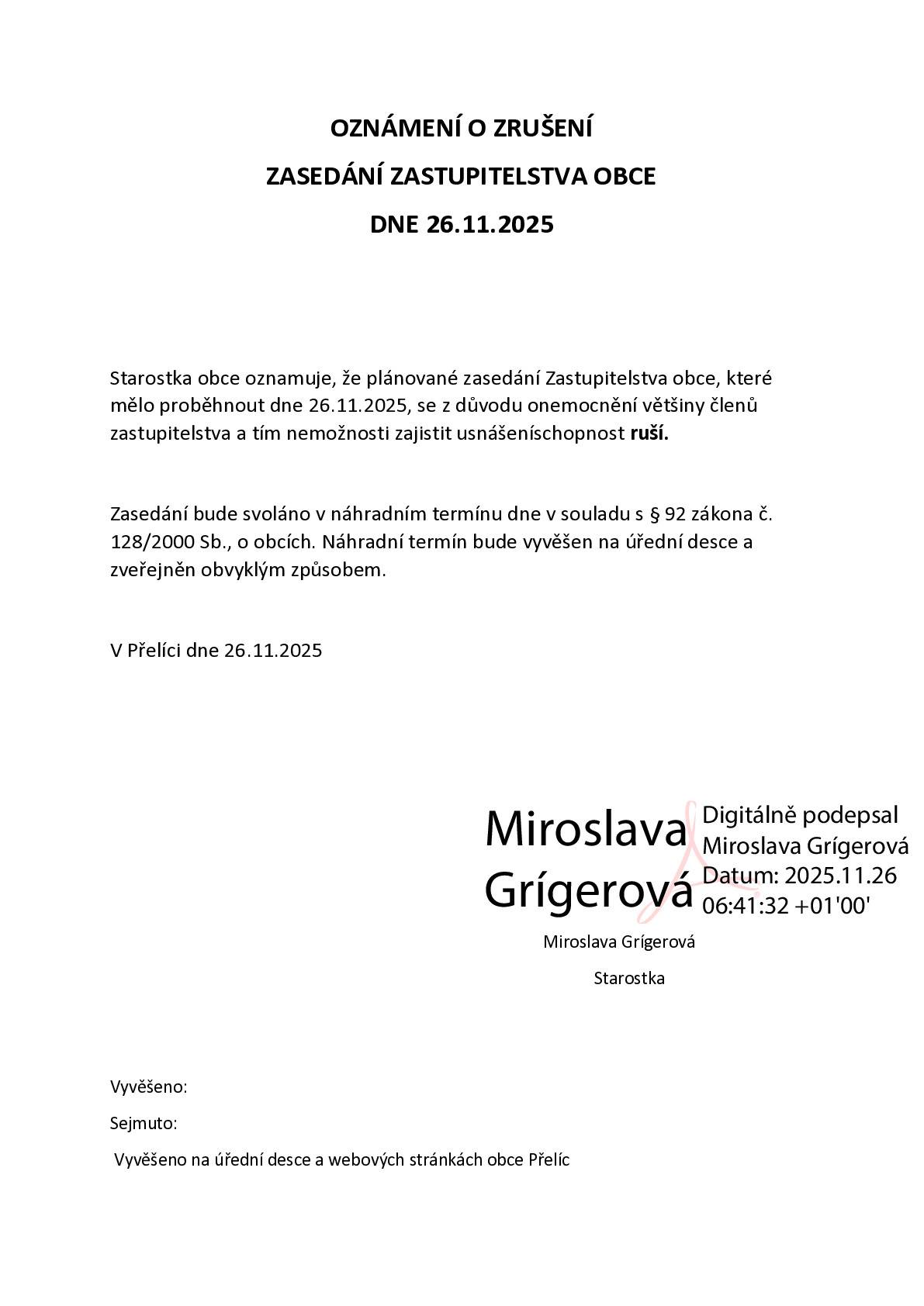 📨OZNÁMENÍ O ZRUŠENÍ  ZASEDÁNÍ ZASTUPITELSTVA OBCE DNE 26.11.2025 Starostka obce oznamuje, že plánované zasedání Zastupitelstva obce, které mělo proběhnout dne 26.11.2025, se z důvodu onemocnění většiny členů zastupitelstva a tím nemožnosti zajistit usnášeníschopnost ruší. Zasedání bude svoláno v náhradním termínu dne v souladu s § 92 zákona č. 128/2000 Sb., o obcích. Náhradní termín bude vyvěšen na úřední desce a zveřejněn obvyklým způsobem. Děkujeme za pochopení
