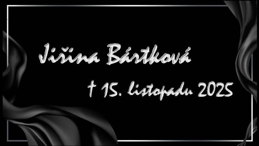 V hlubokém zármutku oznamujeme, že nás navždy opustila paní Jiřina Bártková.  Zemřela v sobotu 15.listopadu 2025 ve věku 74 let.