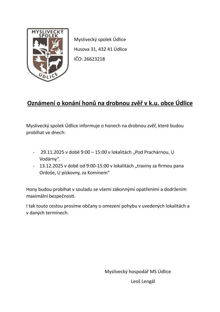 Ve dne 29.11.2025 v době od 09:00 do 15:00 hodin bude probíhat hon na drobnou zvěř v lokalitách "Pod Prachárnou a U Vodárny".   A ve dne 13.12.2025 v době od 09:00 do 15:00 hodin bude hon probíhat v lokalitách "traviny za firmou pana Ordoše, U pískovny a za Komínem“. Děkujeme za pochopení.