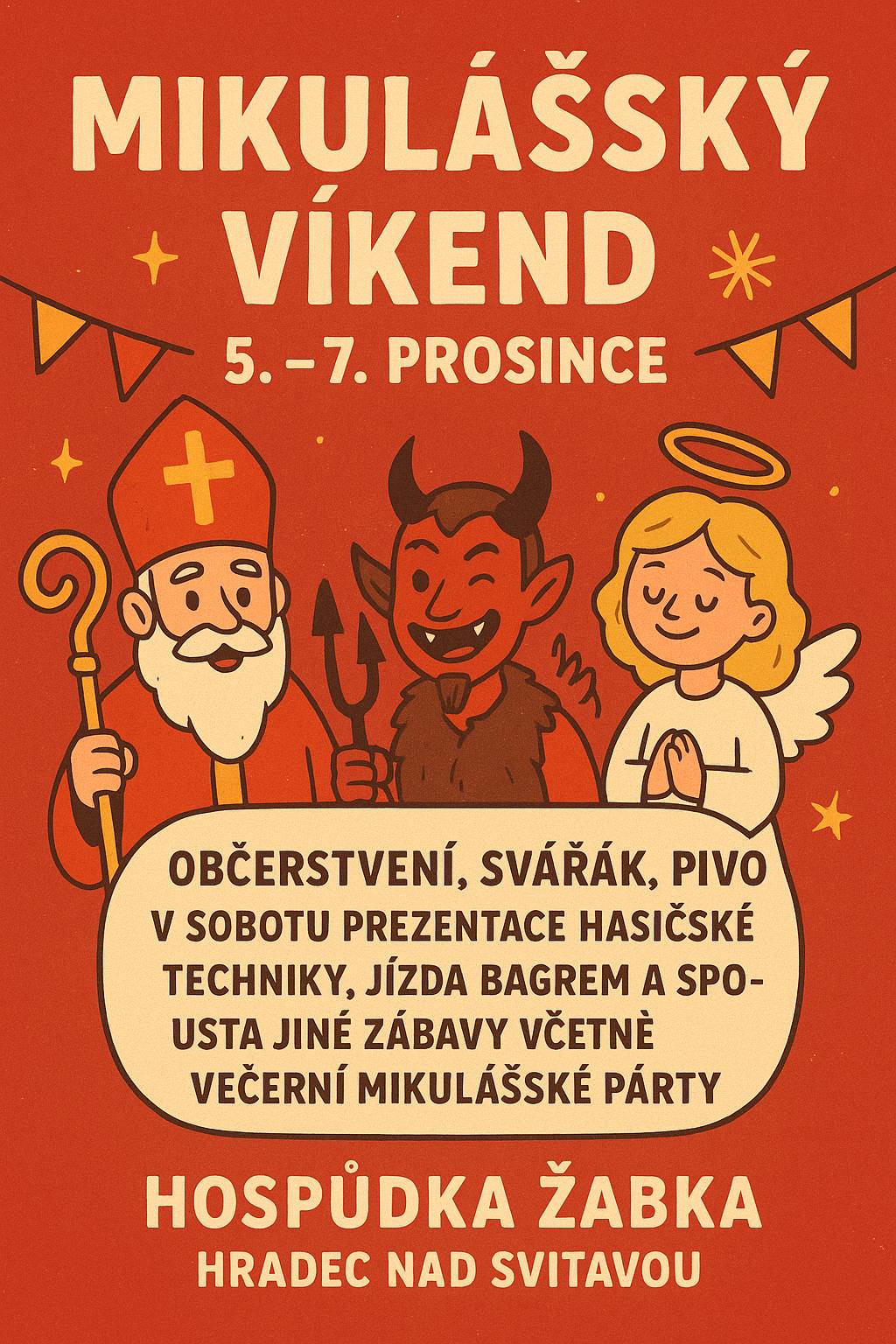 Srdečně zveme všechny děti i dospělé na Mikulášský víkend, který proběhne od  5.  do 7. prosince v hospůdce Na Žabce. Těšit se můžete na bohaté občerstvení, svařák, pivo a další dobroty. V sobotu proběhne prezentace hasičské techniky, jízda bagrem  a spousta jiné zábavy pro celou rodinu včetně večerní Mikulášské párty plné hudby a dobré nálady. Přijďte si užít kouzelný adventní čas a bohatý program plný zábavy.