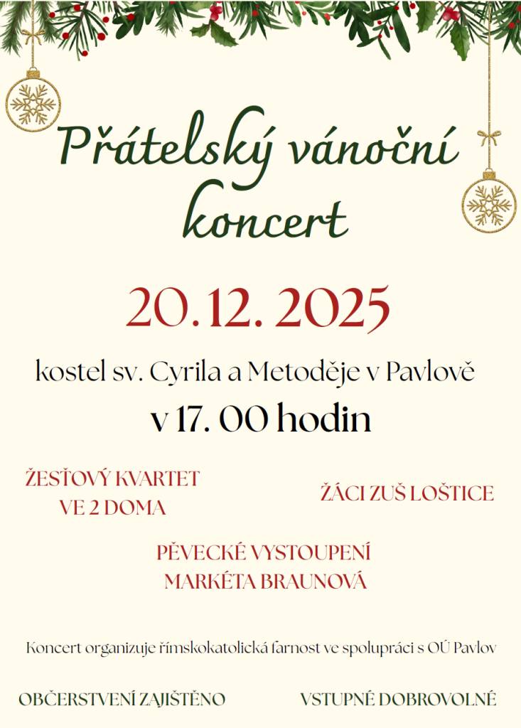 Římskokatolická farnost a Obec Pavlov Vás srdečně zvou na přátelský vánoční koncert v kapli svatého Cyrila a Metoděje v Pavlově. Koncert se uskuteční v sobotu 20. prosince od 17 hodin. Občerstvení zajištěno, vlastní hrníček s sebou. Vstupné je dobrovolné. Těšíme se na setkání.