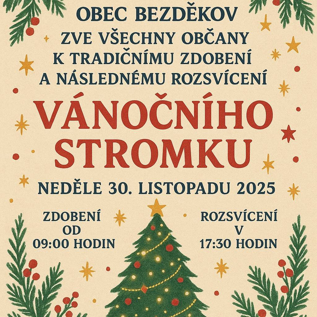 Obec Bezděkov zve všechny občany k tradičnímu zdobení a následnému rozsvícení vánočního stromku.    Zdobení - 30. listopadu 2025 od 09:00 hodin  Rozsvícení - 30. listopadu 2025 v 17:30 hodi