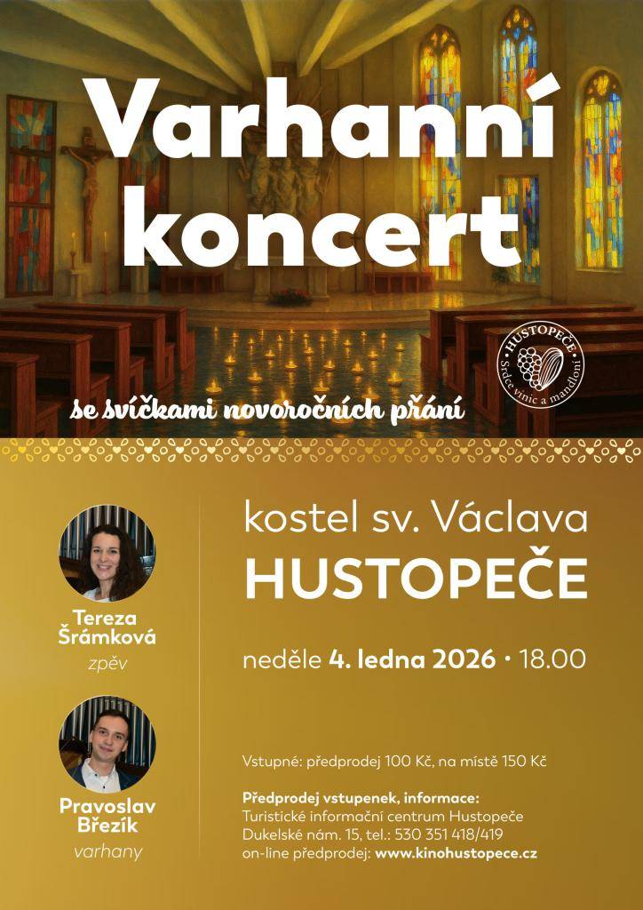 Kostel sv. Václava - Hustopeče  neděle 4. ledna 2026 v 18:00  Vstupné: předprodej 100 Kč, na místě 150 Kč  Turistické informační centrum Hustopeče, Dukelské nám. 15.  tel. 530351418/418