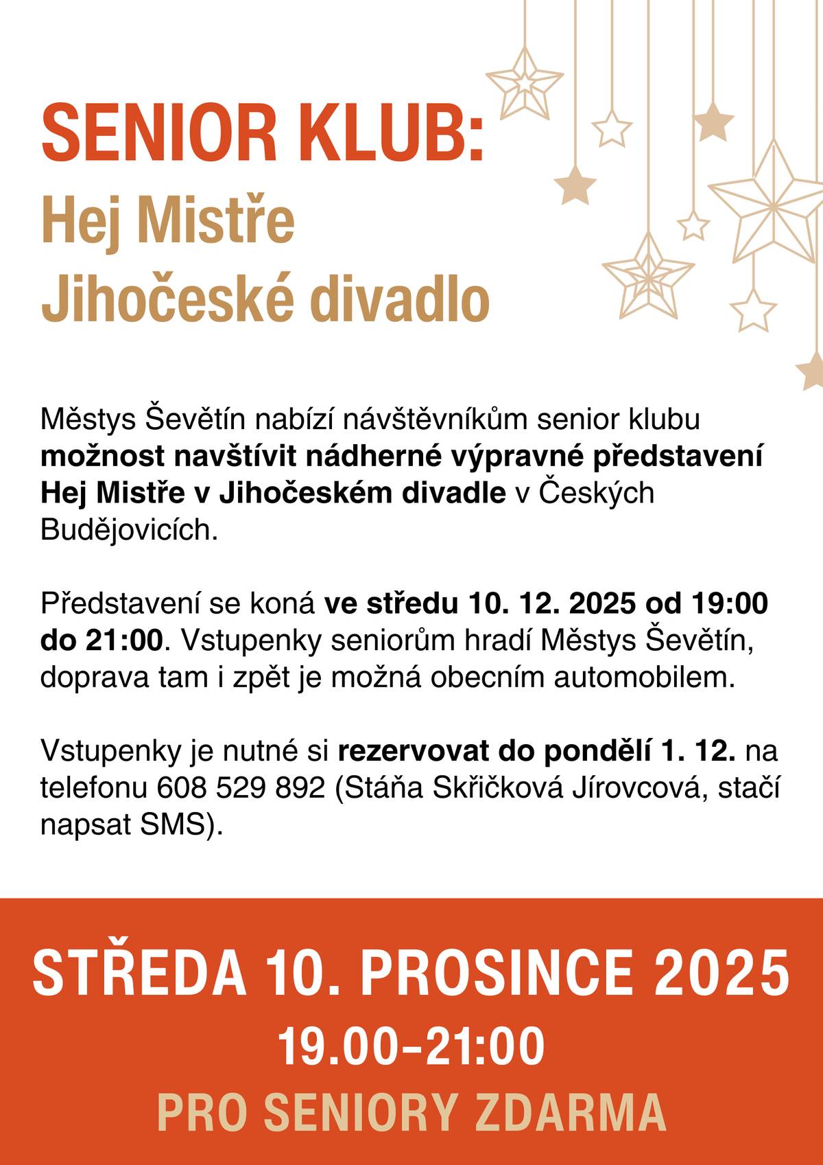 Městys Ševětín nabízí návštěvníkům Senior klubu možnost navštívit nádherné výpravné představení Hej Mistře v Jihočeském divadle v Č. Budějovicích. Představení se koná ve středu 10. 12. 2025 od 19:00 do 21:00 hodin. Vstupenky seniorům hradí Městys Ševětín, doprava tam i zpět je možná obecním automobilem.  Nutná rezervace do pondělí 01. prosince na telefonu 608 529 892!