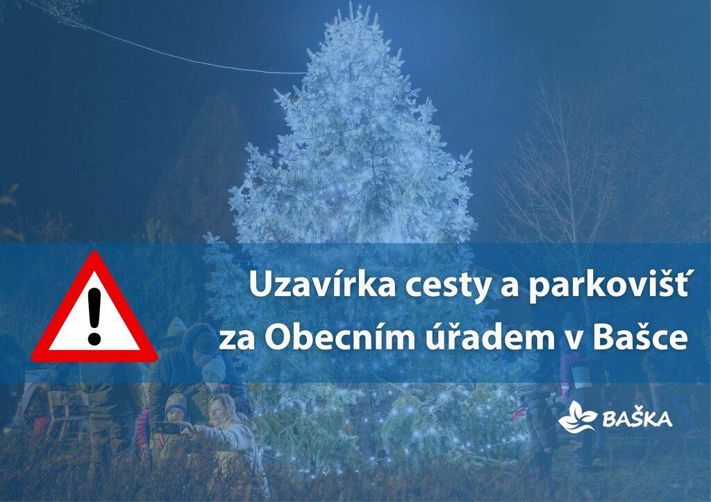 Informujeme, že z důvodu přípravy a konání akce „Rozsvěcování Vánočního stromu a pořádání Vánočních trhů“ bude místní komunikace a přilehlé parkoviště za Obecním úřadem v Bašce uzavřeno pro veškerou automobilovou dopravu, a to od pátku 28.11.2025 od 12:00 do neděle 30.11.2025 12:00.