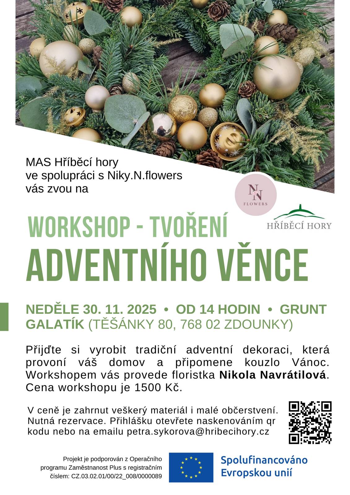 MAS Hříběcí hory ve spolupráci s Niky.N.flowers vás zvou na workshop - TVOŘENÍ ADVENTNÍHO VĚNCE - neděle 30.11.2025 od 14.00 hod. - Grunt Galatík, Těšánky 80, Zdounky - přijďte si vyrobit tradiční adventní dekoraci, která provoní váš domov a připomene kouzlo vánoc. Workshopem vás provede floristka Nikola Navrátilová. Cena workshopu je 1500,- Kč. V ceně je zahrnut veškerý materiál i malé občerstvení. Nutná rezervace. Bližší informace na e-mailu petra.sykorova@hribecihory.cz.