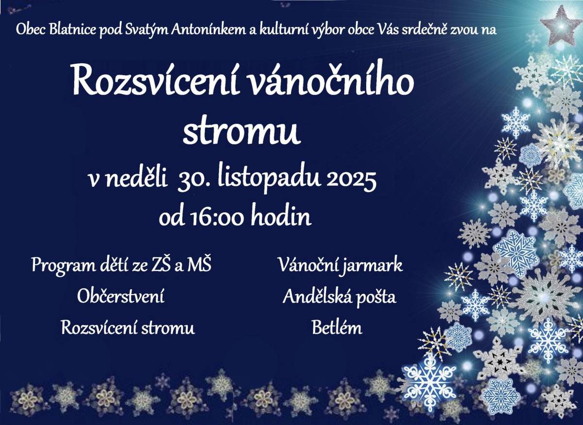 Obec Blatnice pod Svatým Antonínkem a kulturní výbor obce vás srdečně zve na slavnostní rozsvícení vánočního stromu u OÚ. Můžete se těšit na kulturní program dětí z MŠ a ZŠ a DFS Vavřínek. Zároveň budete mít možnost nakoupit vánoční výzdobu či dárky na jarmarku.