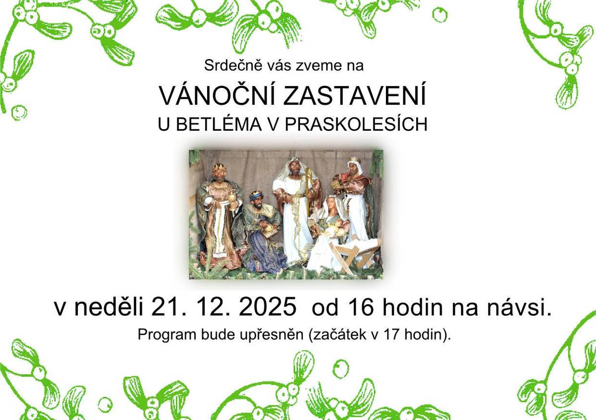 Vážení občané, srdečně vás zveme na vánoční zastavení u betléma v Praskolesích. Setkání se bude konat v neděli 21.12.2025 od 16 hodin na návsi. Až doladíme program, ozveme se ještě s úplnou pozvánkou.