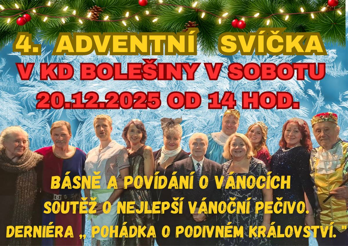 Pořad 4. adventní svíčka bude v sobotu 20.12.2025 od 14.00 hod. v KD Bolešiny. Program: básně a povídání o vánocích, soutěž o nejlepší vánoční pečivo, derniéra "Pohádky o podivném království".