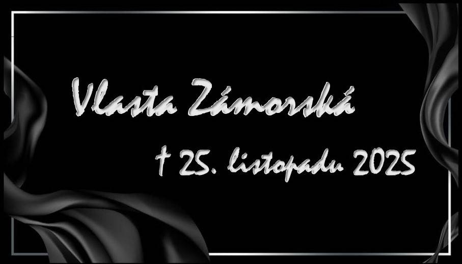 V hlubokém zármutku oznamujeme, že nás navždy opustila paní Vlasta Zámorská.  Zemřela v úterý 25.listopadu 2025 ve věku 72 let.
