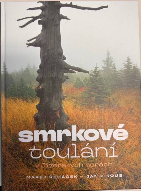 Smrkové toulání v Jizerských horávch -  nová kniha Marka Řeháčak a Jana Pikouse je poutavé čtení doprovázené fotografiemi, starými pohlednicemi a dobovými dokumenty vás zavedou do krásných míst v Jizerských horách