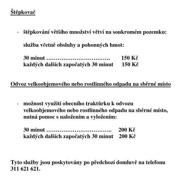 Upozorňujeme na zákaz skládkování bio odpadu na pozemku u pískovny. Prostor je monitorován! Bio odpad se ukládá na sběrný dvůr.  Další termín otevření dvora je 7.12. od 9:00 do 10:00. Pokud nemáte z časových důvodů možnost bioodpad uložit na sběrném dvoře, můžete využít služby odvozu biodopadu traktůrkem. Další služba je štěpkování u vás na pozemku. Kontaktujte nás na 311621621.