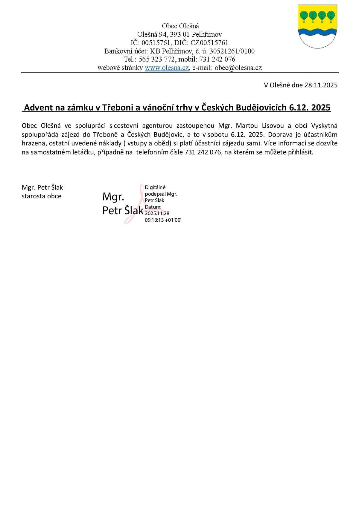 Obec Olešná ve spolupráci s cestovní agenturou zastoupenou Mgr. Martou Lisovou a obcí Vyskytná spolupořádá zájezd do Třeboně a Českých Budějovic, a to v sobotu 6.12.2025. Doprava je účastníkům hrazena, ostatní uvedené náklady (vstupy a oběd) si platí účastníci zájezdu sami. Více informací se dozvíte na samostatném letáčku, případně na telefonním čísle 731 242 076, na kterém se můžete přihlásit.