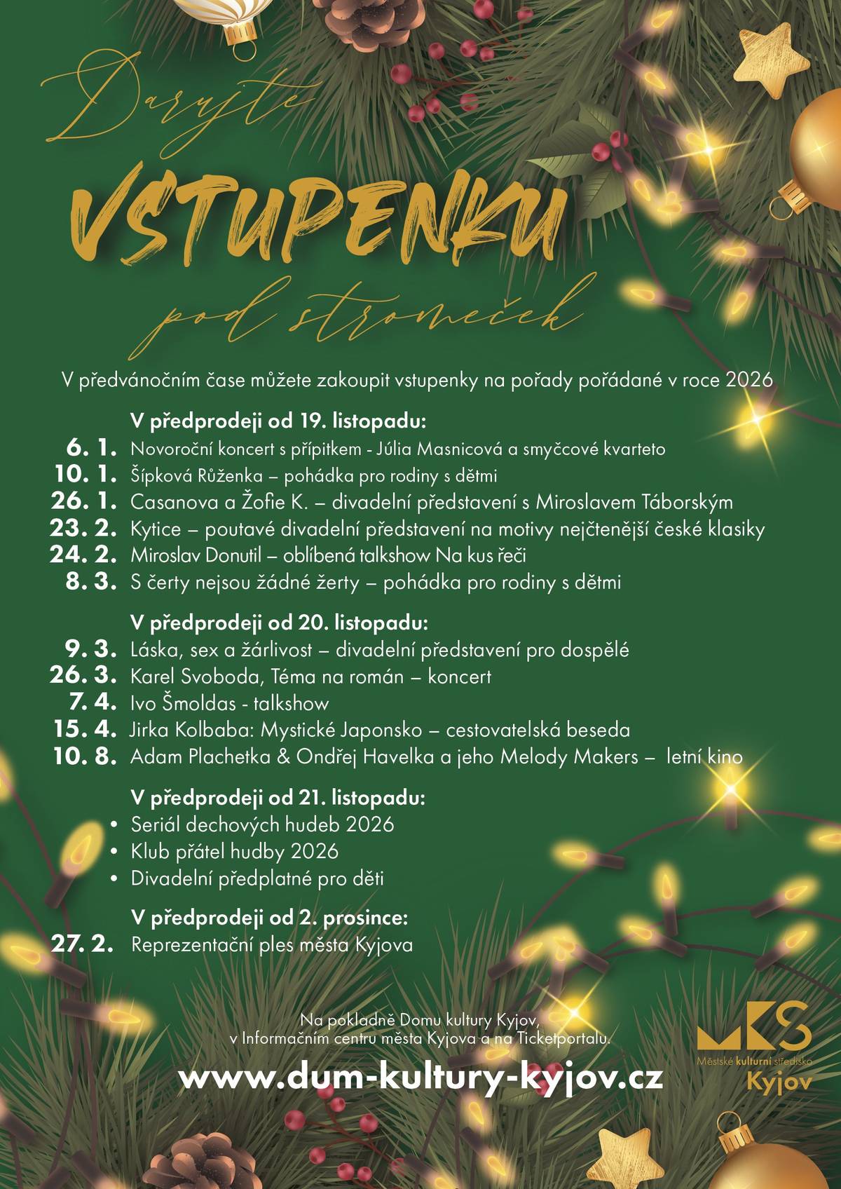Co ještě pod stromeček? Co takhle vstupenku na jednu z našich pořádaných akcí na rok 2026, z naší nabídky si jistě vyberete! Předprodeje začínají 19. listopadu 2025.