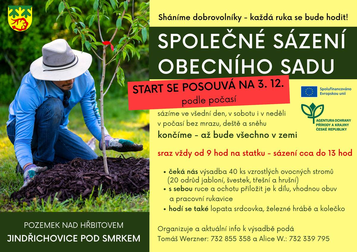 Začátek sázení obecního sadu se posouvá podle počasí. Nejdříve začínáme ve středu 3. 12. Teď je vše zmrzlé a pokryté sněhovou pokrývkou. Hlavní obleva má přijít pravděpodobně o víkendu, tak uvidíme.  Sháníme dobrovolníky na společné sázení obecního sadu - každá ruka se bude hodit!     Sraz je vždy od 9 hod na statku - sázení cca do 13 hod. Končíme - až bude všechno v zemi.   - čeká nás výsadba 40 ks vzrostlých ovocných stromů (20 odrůd jabloní, švestek, třešní a hrušní) - s sebou ruce a ochotu přiložit je k dílu, vhodnou obuv a pracovní rukavice - hodí se také lopata srdcovka, železné hrábě a kolečko     Organizuje a aktuální info k výsadbě podá Tomáš Werzner: 732 855 358 a Alice Werznerová: 732 339 795.   Budeme moc rádi, když se přidáte. Kdykoliv.