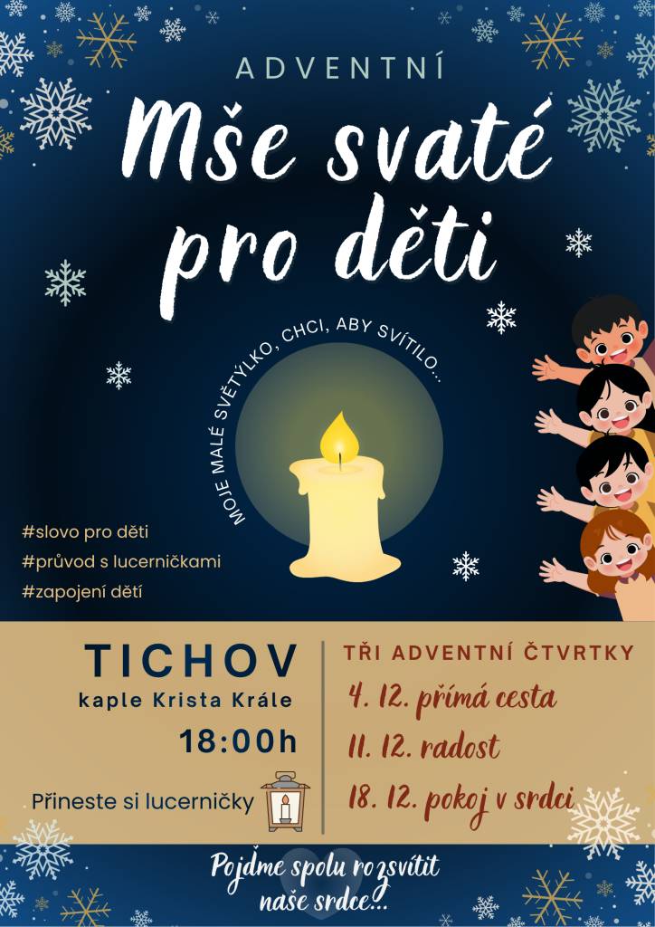 Zveme všechny, a zejména děti, na adventní mše svaté. Konají se ve čtvrtek 4. 12., 11. 12., 18. 12. 2025, vždy od 18:00.Kdo má, vezměte si lucerničku.