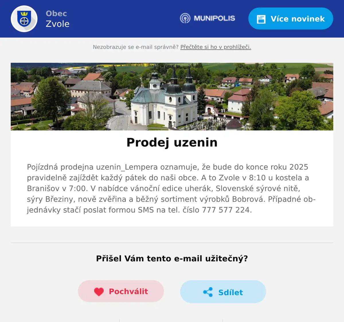 Pojízdná prodejna uzenin_Lempera oznamuje, že bude do konce roku 2025 pravidelně zajíždět každý pátek do naši obce. A to Zvole v 8:10 u kostela a Branišov v 7:00. V nabídce vánoční edice uherák, Slovenské sýrové nitě, sýry Březiny, nově zvěřina a běžný sortiment výrobků Bobrová. Případné objednávky stačí poslat formou SMS na tel. číslo 777 577 224.