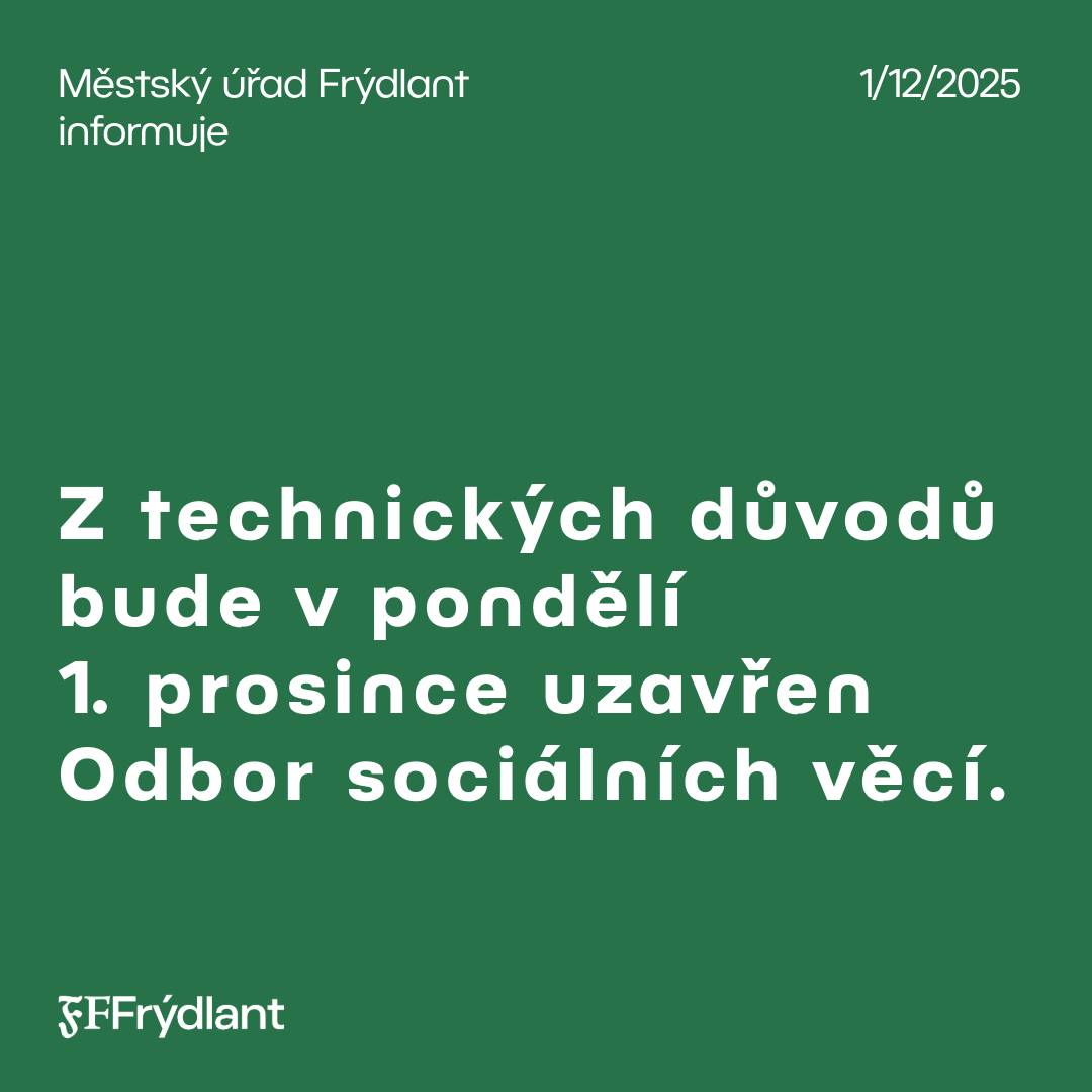 Z technických důvodů bude v pondělí 1. prosince po celý den uzavřen Odbor sociálních věcí. Prosíme občany, aby si své návštěvy a vyřizování agend naplánovali na jiný termín. Děkujeme za pochopení.