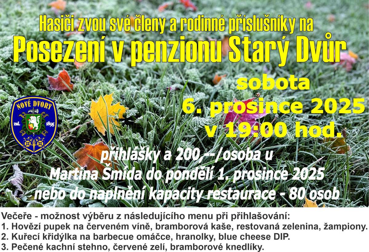 Připomínáme: ještě dnes a zítra je poslední možnost přihlásit se na tradiční hasičské posezení do penzionu, které se koná v sobotu 6.12.2025 od 19:00 hodin. Přihlášky a 200,- za osobu u M. Šmída. Objednat lze: hovězí pupek s kaší; kuřecí křidýlka,hranolky; nebo kachní stehno,zelí,knedlík.