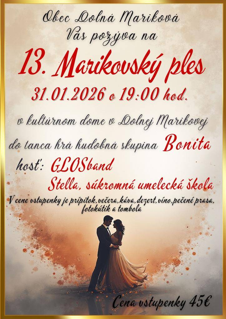 Milí priatelia, srdečne Vás pozývame na 13. Marikovský ples. Príďte sa zabaviť pri dobrej hudbe a prežiť príjemný večer.