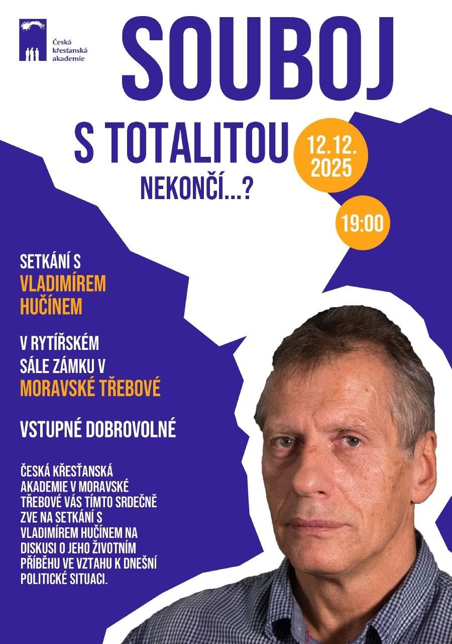 Česká křesťanská akademie v Moravské Třebové Vás tímto srdečně zve na setkání s Vladimírem Hučínem na diskusi o jeho životním příběhu ve vztahu k dnešní společnosti. Setkání se uskuteční v Rytířském sále zámku v Moravské Třebové v pátek 12. prosince 2025 od 19:00. Vladimír Hučín (*1952, Přerov) je bývalý disident, politický vězeň a důstojník BIS. Už za normalizace se zapojil do odboje proti komunistickému režimu, kvůli čemuž byl opakovaně vězněn. Po roce 1989 působil v Bezpečnostní informační službě, kde se zaměřoval na extremismus. V roce 2001 byl z politicky motivovaných obvinění držen rok ve vazbě, později byl však ze všech obvinění osvobozen. Hučín je dodnes vnímán jako symbol neústupného odporu proti totalitě a celoživotního boje za svobodu.
