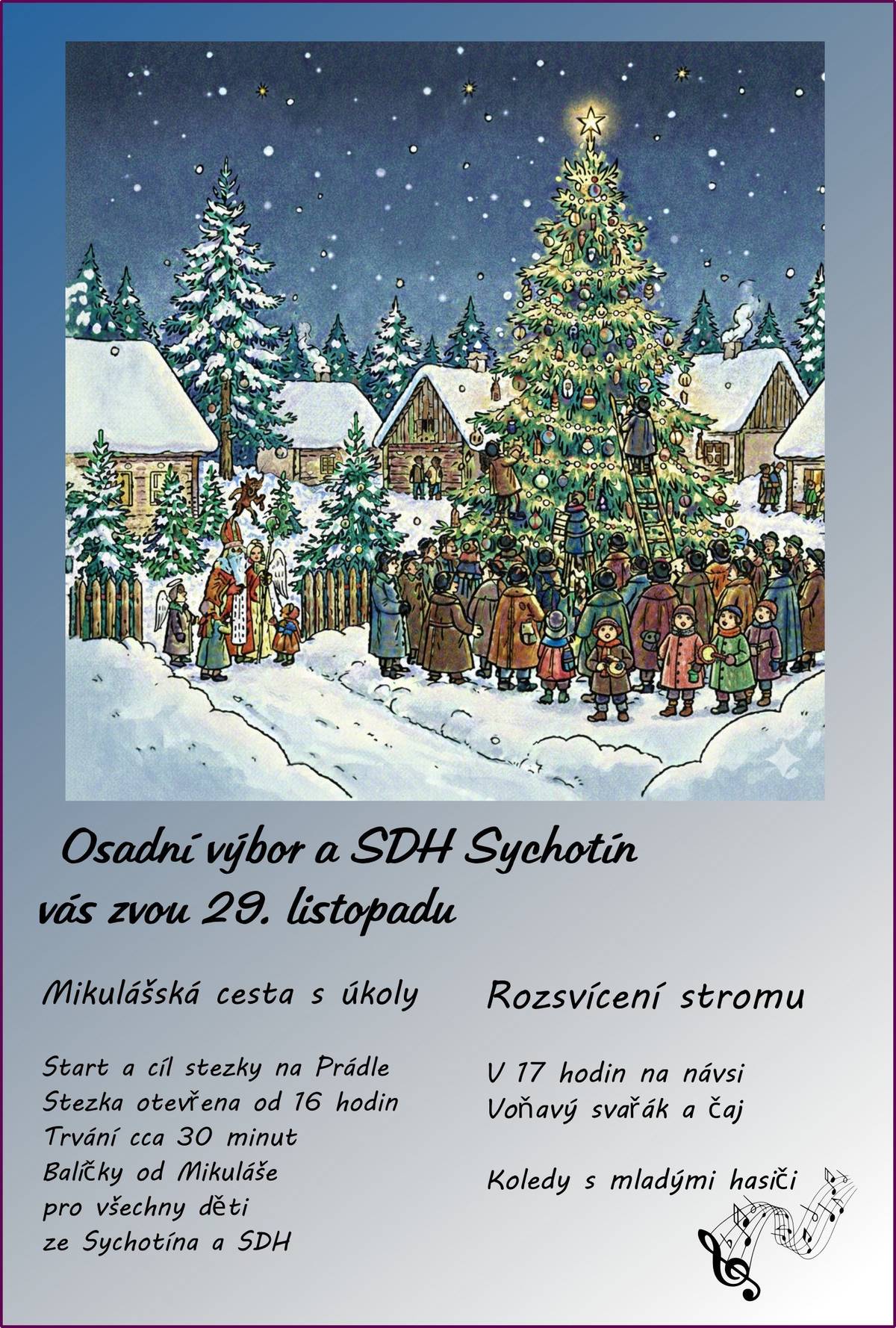 Osadní výbor Sychotín a SDH Sychotín Vás zvou na rozsvícení vánočního stromu na návsi. Rozsvícení stromu v 17:00. Před rozsvícením (cca od 16:00) bude pro děti připravena Mikulášská stezka Sychotínem. Pro všechny děti ze Sychotína a SDH budou připraveny balíčky. Sladkosti budou připraveny i pro ostatní děti. Při rozsvěcování zazní pásmo koled v podání mladých hasičů. Na zahřátí bude připraven voňavý svařák a čaj.
