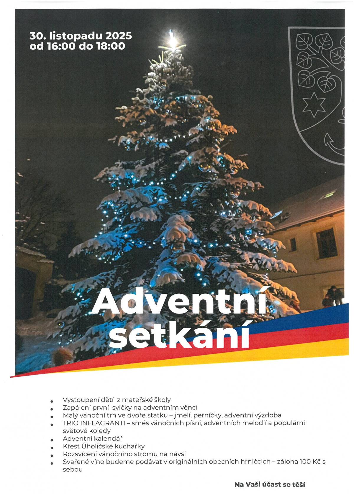 Zveme Vás na adventní setkání v neděli od 16 hodin na nádvoří statku na Návsi.Čeká Vás malý adventní trh,vystoupení dětí z MŠ a Tria Inflagranti,malé občerstvení (záloha na hrnek na svařák 100Kč) a závěrem rozsvítíme vánoční strom na návsi.