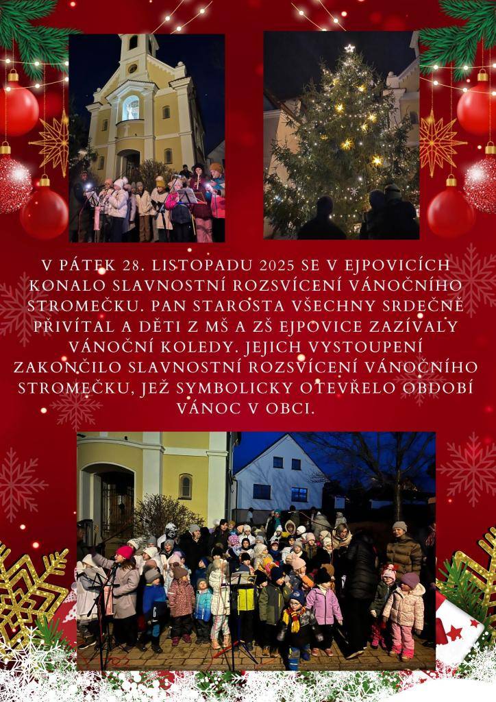 V pátek 28. listopadu 2025 se v Ejpovicích konalo slavnostní rozsvícení vánočního stromečku. Pan starosta srdečně přivítal všechny přítomné a děti z MŠ a ZŠ Ejpovice zazpívaly vánoční koledy. Jejich vystoupení zakončilo slavnostní rozsvícení vánočního stromečku, jež symbolicky otevřelo období Vánoc