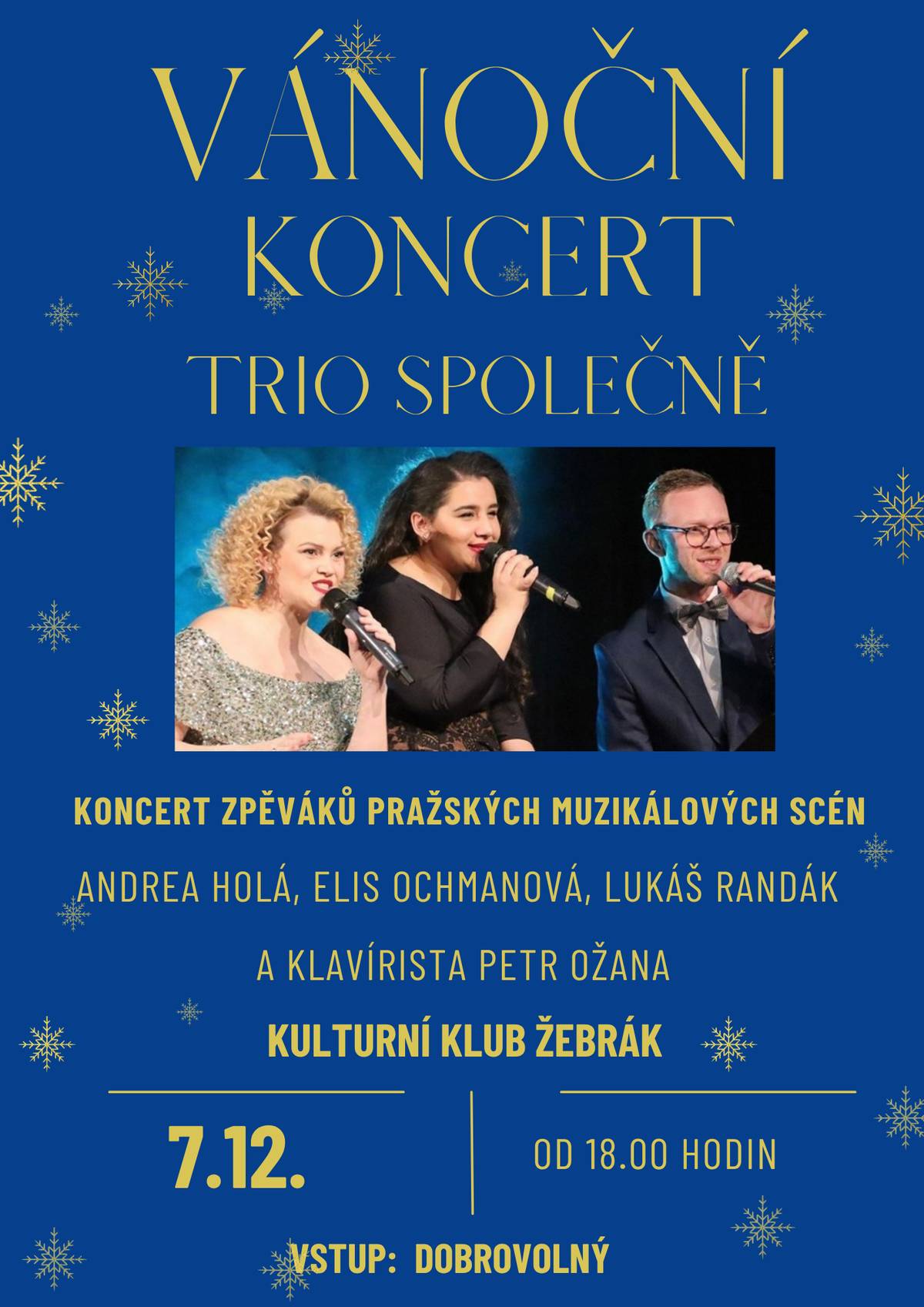 V neděli 7.12. od 18.00 hodin Vás srdečně zveme na Vánoční koncert plný krásných melodií a písní v podání zpěváků pražských muzikálových scén. Těšit se můžete na Andreu Holou, Elis Ochmanovou, Lukáše Randáka a klavíristu Petra Ožana. Místenky si rezervujte na tel. 774428312. Vstup je dobrovolný! Občerstvení!