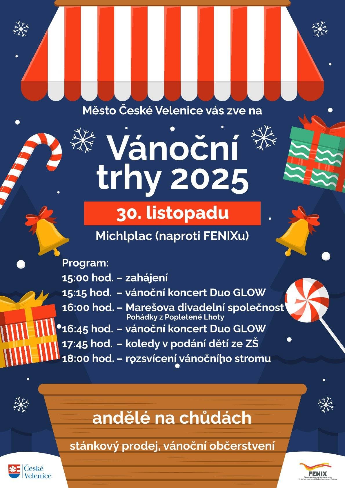 Program:   15:00 hod. - záhájení   15:15 hod. - vánoční koncert kapely Duo GLOW   16:00 hod. - Marešova divadelní společnost (divadlo pro děti - Pohádky z Popoletené Lhoty)   16:45 hod. - vánoční koncert kapely Duo GLOW   17:45 hod. - koledy v podání dětí ze ZŠ   18:00 hod. - rozsvícení vánočního stromu   Doprovodný program:   andělé na chůdách    stánkový prodej   vánoční občerstvení         Adresa místa konání:  Michlplac České Velenice, Revoluční, České Velenice, 37810 (naproti Fenixu, v kaštanové aleji) Datum konání: 30. 11. 2025 od 15:00 hod.