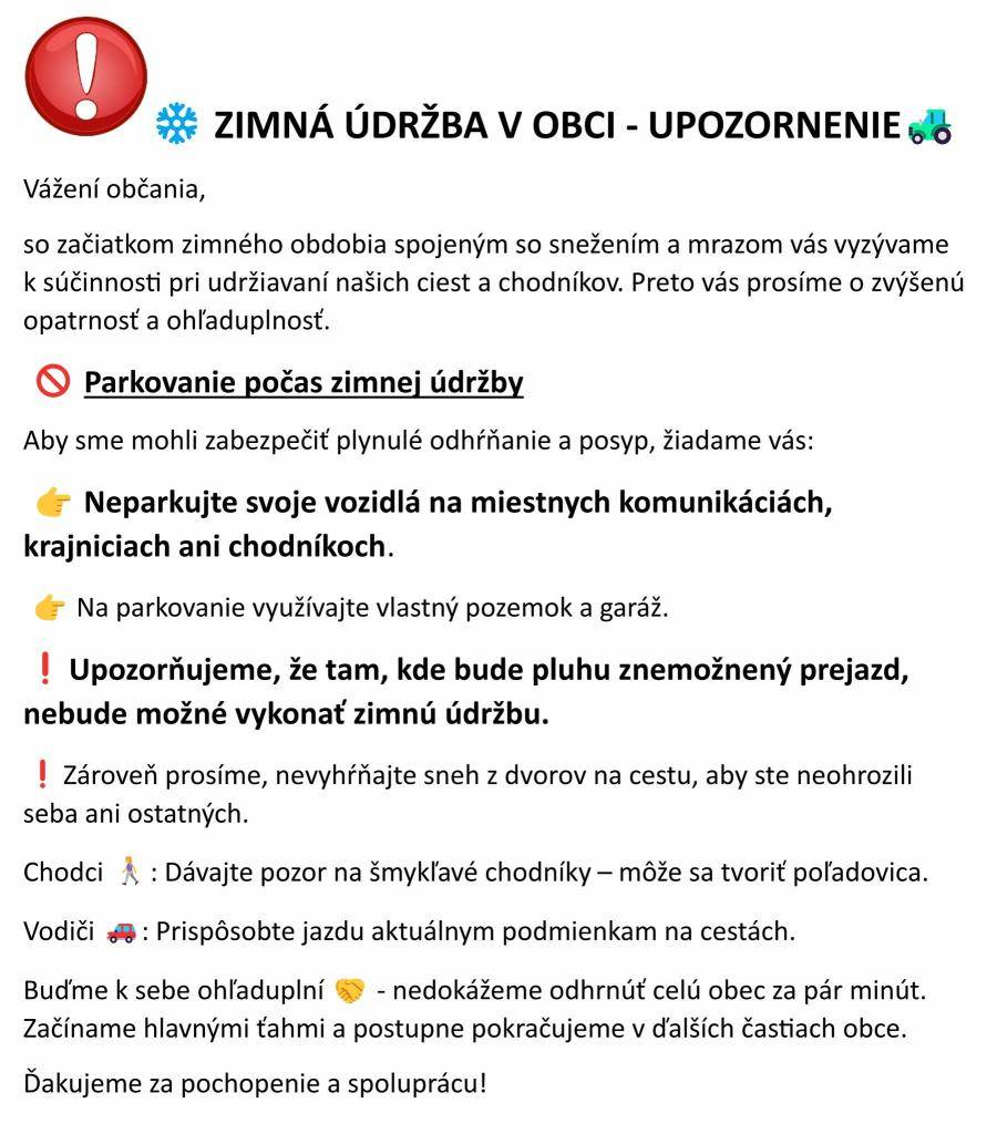 Vážení občania, so začiatkom zimného obdobia vás vyzývame na spoluprácu pri udržiavaní ciest a chodníkov. Prosíme o ohľaduplnosť a dodržiavanie pokynov týkajúcich sa parkovania a bezpečnosti.