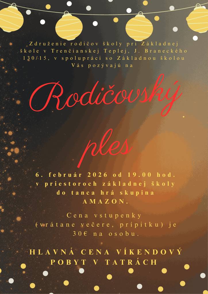Združenie rodičov školy pri Základnej škole v Trenčianskej Teplej, J. Braneckého 130/15, v spolupráci so Základnou školou Vás pozývajú na RODIČOVSKÝ PLES.