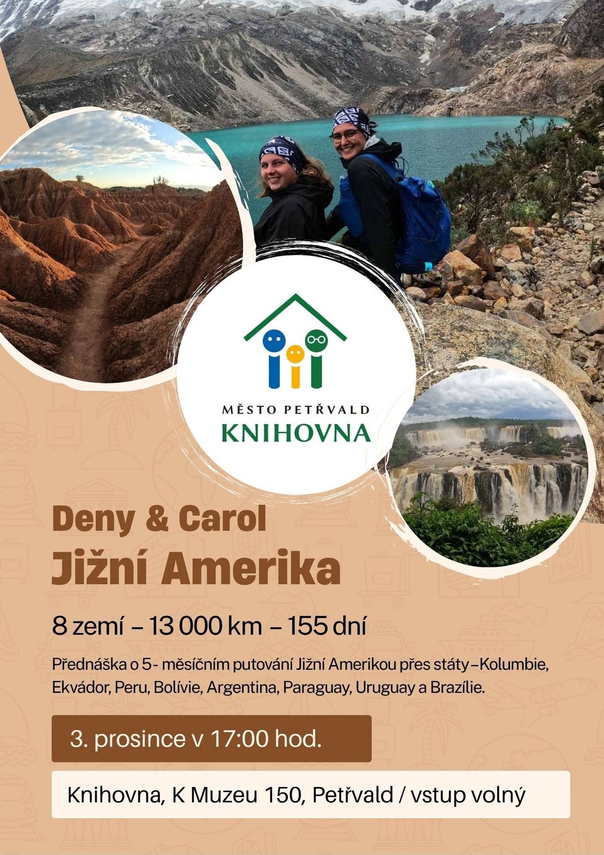 Zveme Vás 3. prosince v 17:00 hod. do knihovny na cestovatelskou besedu. Vstup volný. Procestujeme společně 8 zemí – 13 000 km – 155 dní. Přednáška o 5 - měsíčním putování Jižní Amerikou přes státy – Kolumbie, Ekvádor, Peru, Bolívie, Argentina, Paraguay, Uruguay a Brazílie.