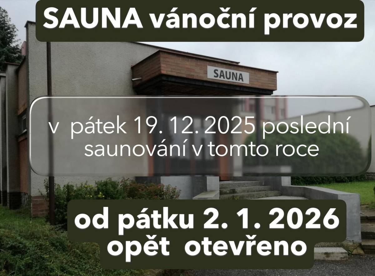 sauna bude otevřena takto:   19. 12. 2025 - poslední saunování v roce 2025  2. 1. 2026 - opět začínáme