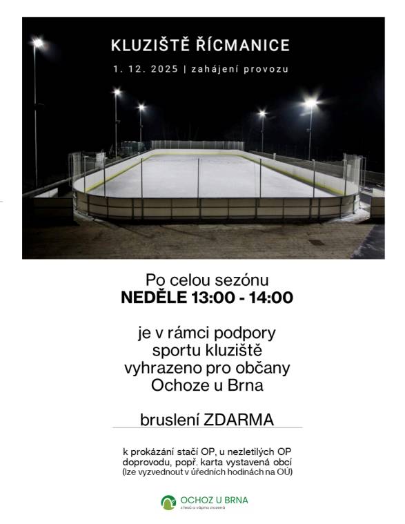Od 1. prosince je opět v provozu kluziště v Řícmanicích.  Obec Ochoz u Brna informuje, že i v letošní sezóně mají občané Ochoze možnost bruslení zdarma, a to každou neděli od 13:00 do 14:00 hodin. Tato hodina je vyhrazena v rámci podpory sportu.