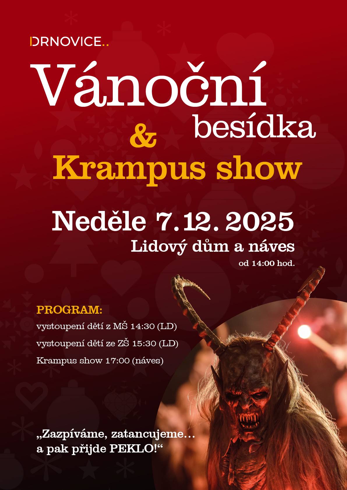 Obec Drnovice Vás zve na vánoční besídku dětí ZŠ a MŠ Drnovice, která se bude konat v neděli 7.12.2025 od 14:00 hodin v Lidovém domě v Drnovicích. Následovat bude Krampus show od 17:00 hodin. Těšit se můžete na spoustu efektů, Krampus masek a ohňovou show.