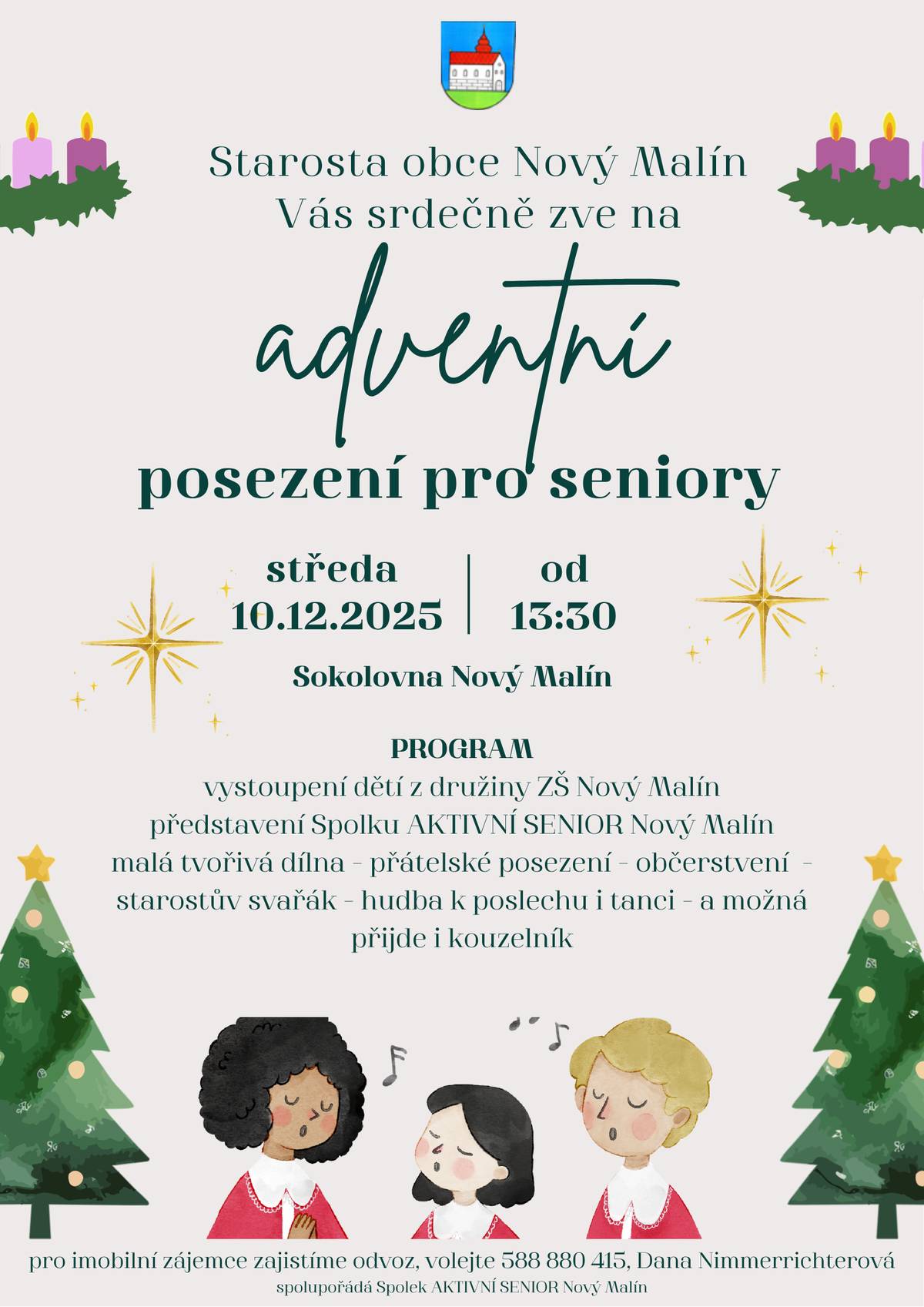 Starosta obce Nový Malín srdečně zve seniory z Nového Malína a Mladoňova na již tradiční adventní posezení pro seniory. Příjemné posezení s občerstvením doplní bohatý kulturní program. Pro informace, případně zajistění odvozu, prosím kontaktujte Danu Nimmerrichterovou na tel 588 880 415 nebo nimmerrichterova@novymalin.cz