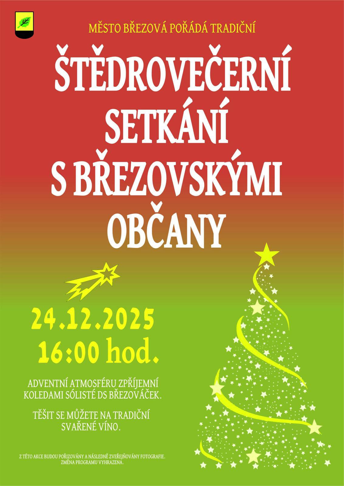 Město Březová pořádá tradiční ŠTĚDROVEČERNÍ SETKÁNÍ S BŘEZOVSKÝMI OBČANY dne 24. prosince 2025 od 16:00 hodin před radnicí. Adventní atmosféru zpříjemní koledami sólisté DS BŘEZOVÁČEK. Těšit se můžete na tradiční SVAŘENÉ VÍNO. Těšíme se na Vás!!!
