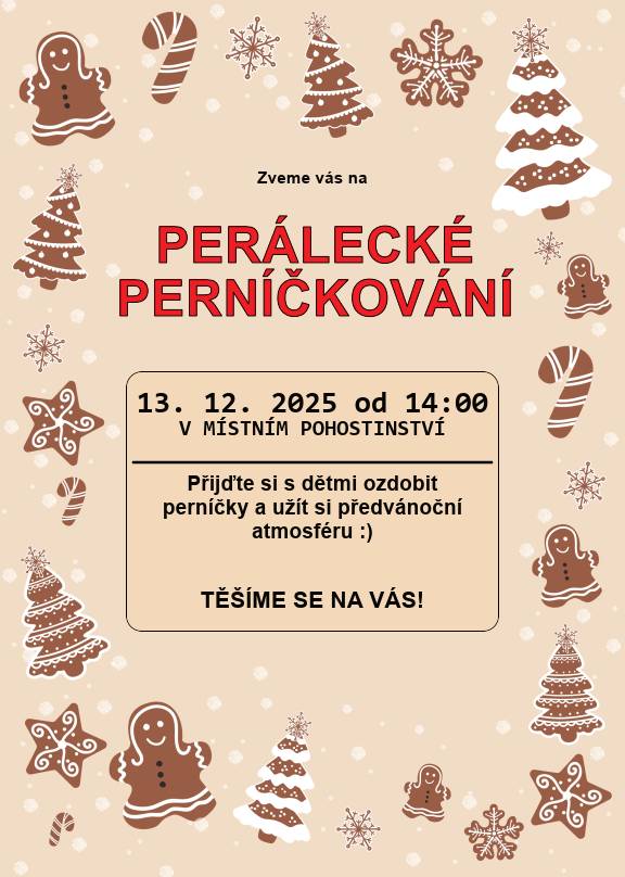 V sobotu 13.12., od 14 hod, se v místním pohostinství,uskuteční "Perálecké perníčkování".Přijďte si s dětmi a nebo i pro sebe ozdobit perníček a užít si předvánoční atmosféru.