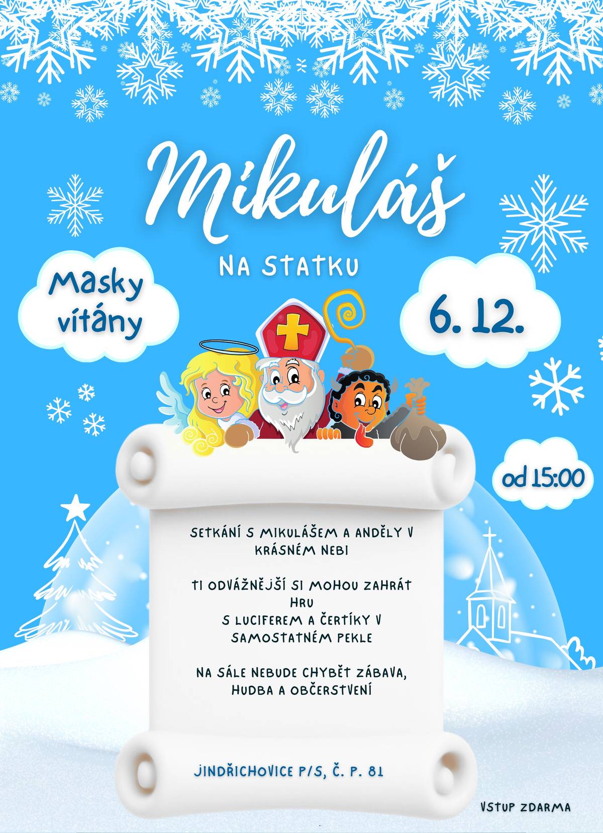 Obec Jindřichovice pod Smrkem vás zve v sobotu 6.12. od 15.00 hodin na setkání s Mikulášem a Anděly v krásném nebi na Statku. Ti odvážnější si mohou zahrát hru s Luciferem a čertíky v samostatném pekle. Na sále nebude chybět zábava, hudba a občerstvení. Masky vítány.