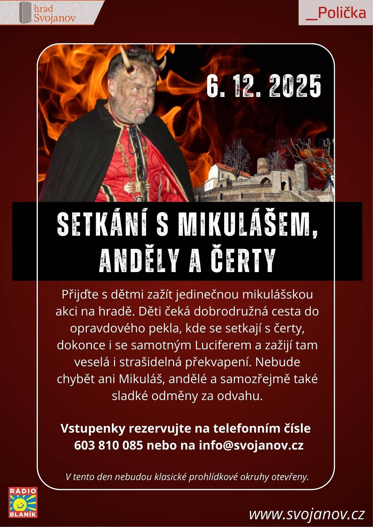 Hrad Svojanov zve občany na dvě vánoční akce na hradě Svojanově. První se koná v sobotu 6. 12. 2025 a jedná se o Setkání s Mikulášem, čerty a anděly. Je to speciální Mikulášská akce pro děti, děti se vydají do opravdového pekla, kde se setkají s čerty, dokonce i se samotným Luciferem. A poté půjdou k Mikuláši, kde dostanou sladkou odměnu.   Naše druhá akce se koná o třetím adventním víkendu, tedy 13. a 14. 12. 2025 a to budou po oba dny probíhat na hradě ochutnávky dobových pokrmů, kulturní program v Domě zbrojnošů a adventní jarmark.