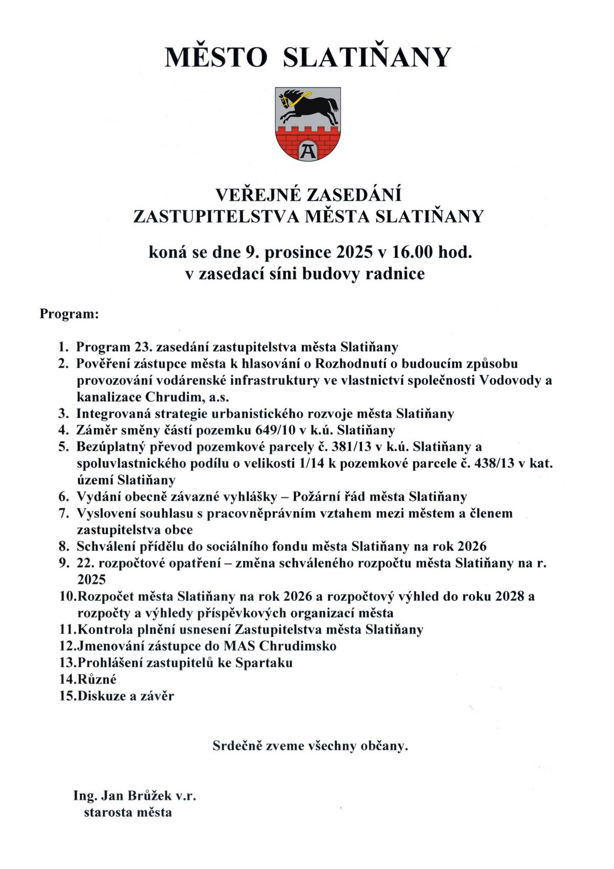 Vážení a milí spoluobčané, dovolujeme si Vás tímto pozvat na veřejné zasedání zastupitelstva města Slatiňany, které se uskuteční 9. prosince 2025 od 16:00 hodin v zasedací síni budovy radnice. Konkrétní body programu k projednávání jsou uvedené na přiloženém dokumentu.