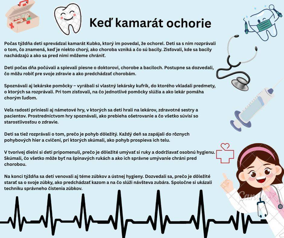 Počas týždňa deti sprevádzal kamarát Kubko, ktorý im povedal, že ochorel. Deti sa s ním rozprávali o tom, čo znamená, keď je niekto chorý, ako choroba vzniká a čo sú bacily. Zisťovali, kde sa bacily nachádzajú a ako sa pred nimi môžeme chrániť