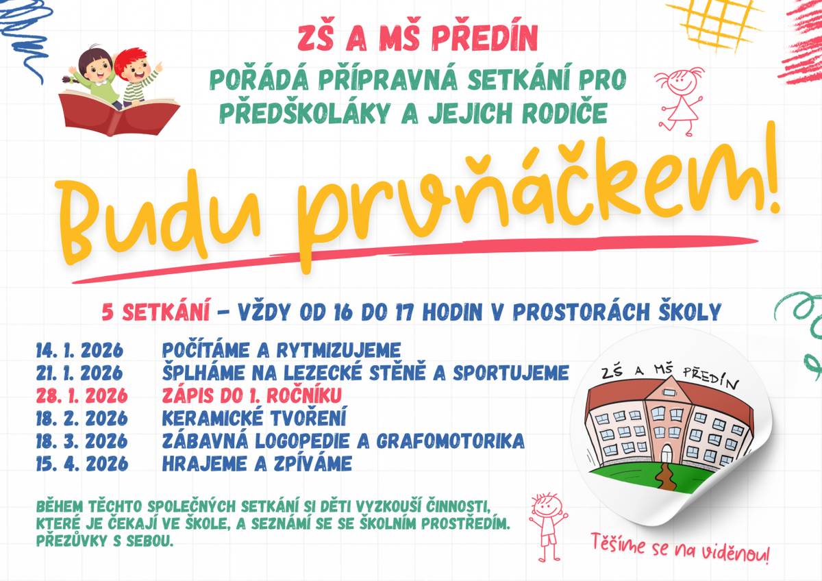 Základní škola a Mateřská škola Předín  Máte doma předškoláka? ZŠ a MŠ Předín pořádá od 14. ledna 2026 přípravná setkání pro předškoláky a jejich rodiče. Během pěti plánovaných setkání si děti vyzkouší činnosti, které je ve škole čekají, seznámí se s učiteli a s prostředím školy.
