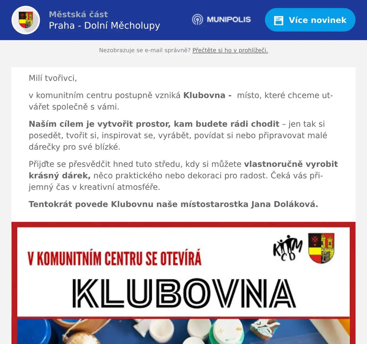 Milí tvořivci, v komunitním centru postupně vzniká Klubovna -  místo, které chceme utvářet společně s vámi. Naším cílem je vytvořit prostor, kam budete rádi chodit – jen tak si posedět, tvořit si, inspirovat se, vyrábět, povídat si nebo připravovat malé dárečky pro své blízké. Přijďte se přesvědčit hned tuto středu, kdy si můžete vlastnoručně vyrobit krásný dárek, něco praktického nebo dekoraci pro radost. Čeká vás přijemný čas v kreativní atmosféře. Tentokrát povede Klubovnu naše místostarostka Jana Doláková.