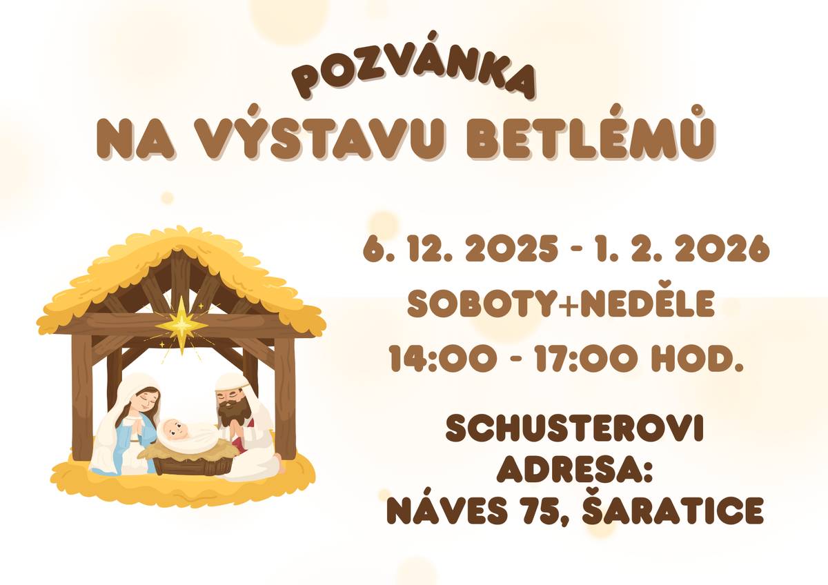 Rodina Schusterova Vás srdečně zve na VÝSTAVU BETLÉMŮ, která se koná v termínu od 6. 12. 2025 do 1. 2. 2026. Výstavu můžete navštívit vždy v sobotu a v neděli od 14:00 do 17:00 hodin na adrese Náves 75, Šaratice.