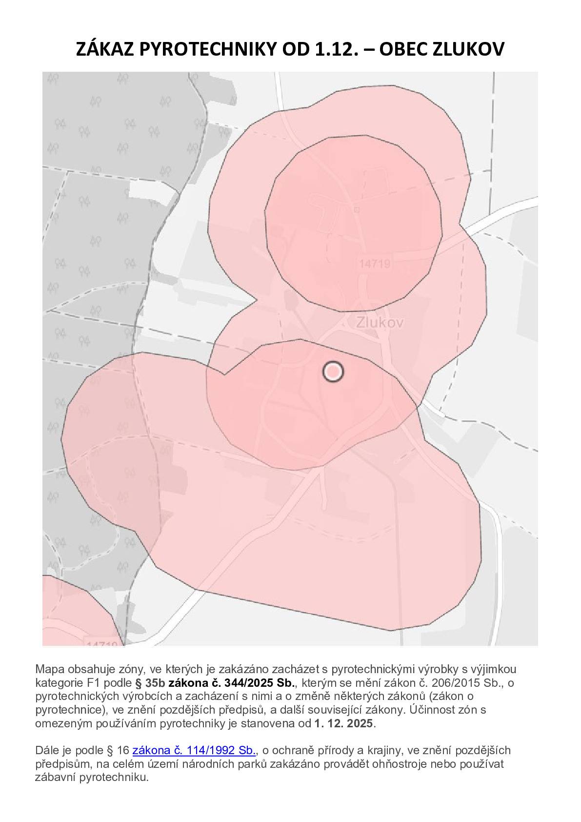 Vážení občané, rádi bychom Vás informovali, že od 1. prosince 2025 vstupuje v platnost nová legislativa týkající se používání zábavní pyrotechniky. Co je nově zakázáno:  odpalování pyrotechniky (rakety, petardy, silnější ohňostroje) je zakázáno v zónách do 250 metrů od chráněných objektů, jako jsou např. nemocnice, domovy pro seniory, útulky či zařízení pro zvířata, záchranné stanice, ZOO a chovy zvířat prodej pyrotechniky (kategorie F2, F3, F4 atd.) je nově povolen pouze v kamenných specializovaných prodejnách. Prodej na trzích, stáncích či online je výrazně omezen  Je povolena pouze nejméně nebezpečná pyrotechnika kategorie F1 např. prskavky, malé fontánky, „bouchací kuličky".  S blížícím se koncem roku (Silvestr, Čertovské období) Vás proto prosíme, abyste respektovali platnou legislativu. Pokud si nejste jisti, zda se nacházíte v zakázané zóně, ověřte si prosím situaci na této mapě: ZDE Výřez z mapy naší obce je v příloze.  Děkujeme za pochopení a zodpovědný přístup. obec Zlukov